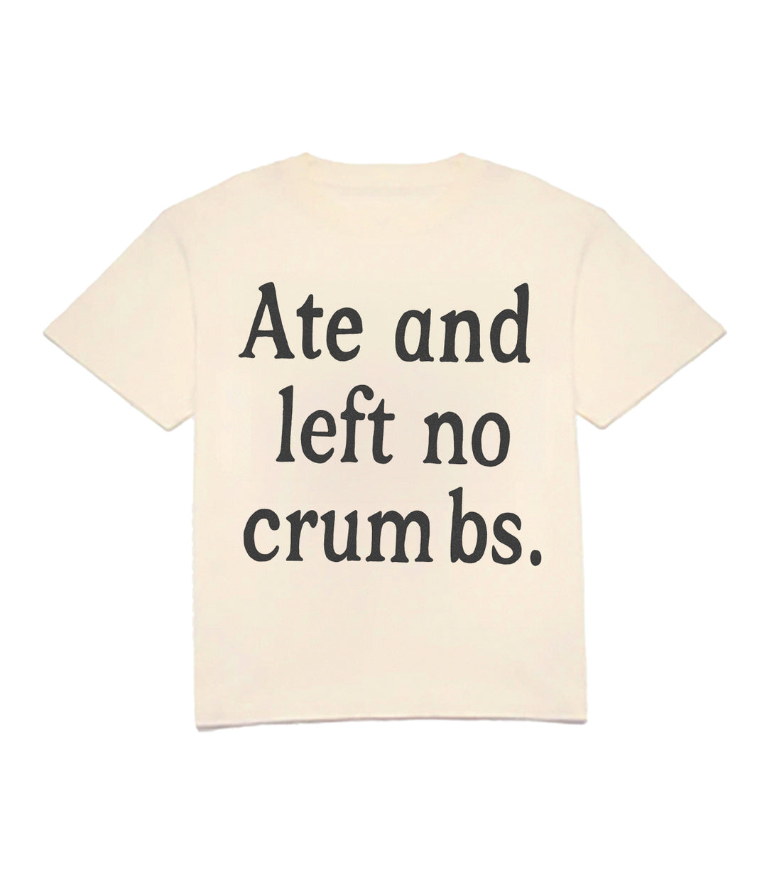 Ate & No Crumbs Tee
