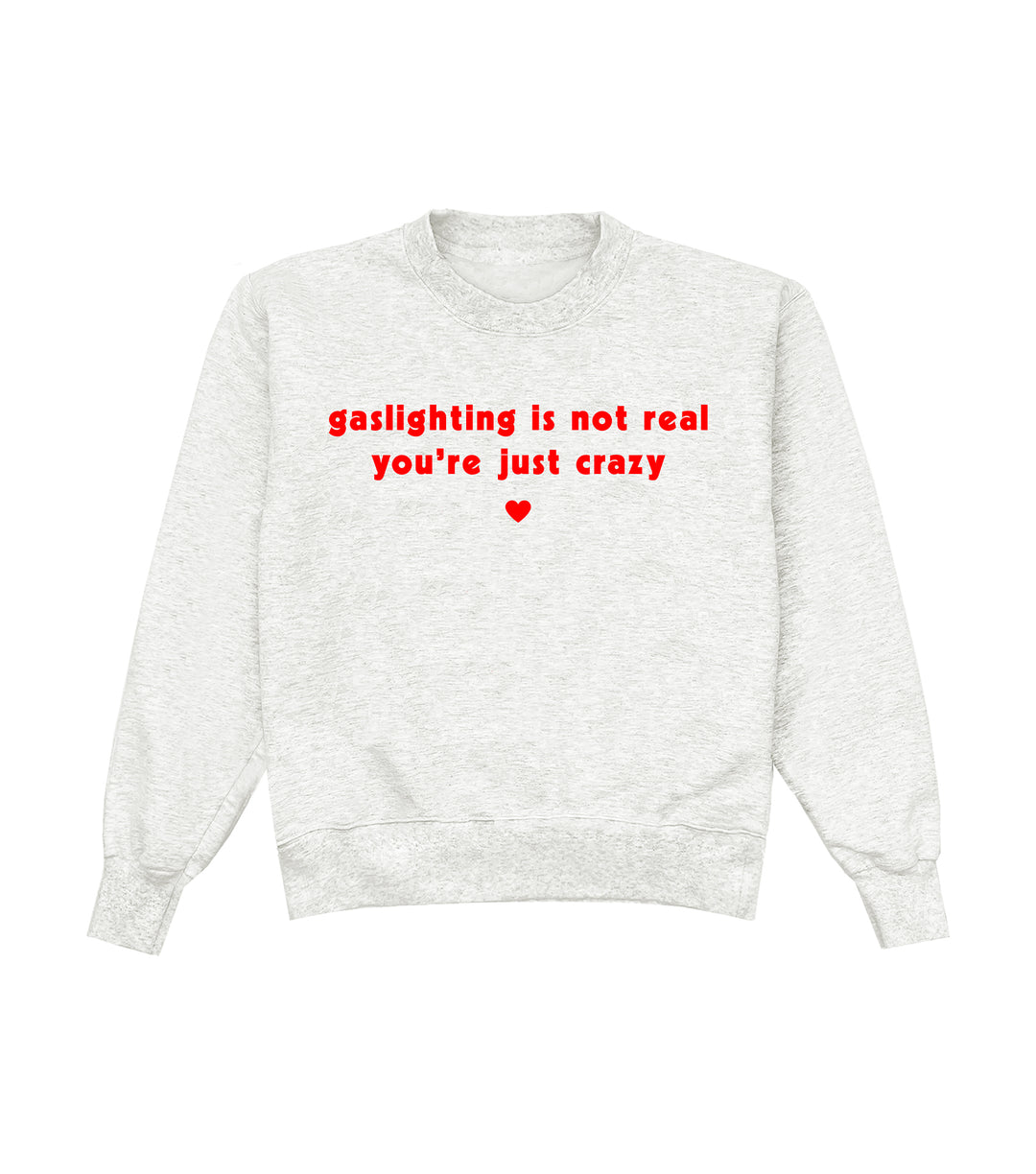 Gaslighting Is Not Real You're Just Crazy Crewneck