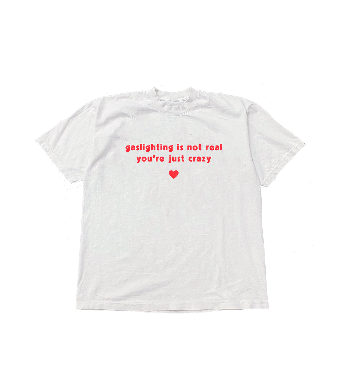 Gaslighting Is Not Real You're Just Crazy Tee