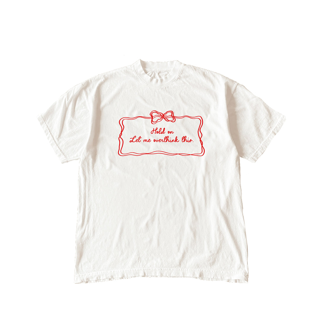 Hold On Let Me Overthink This Tee