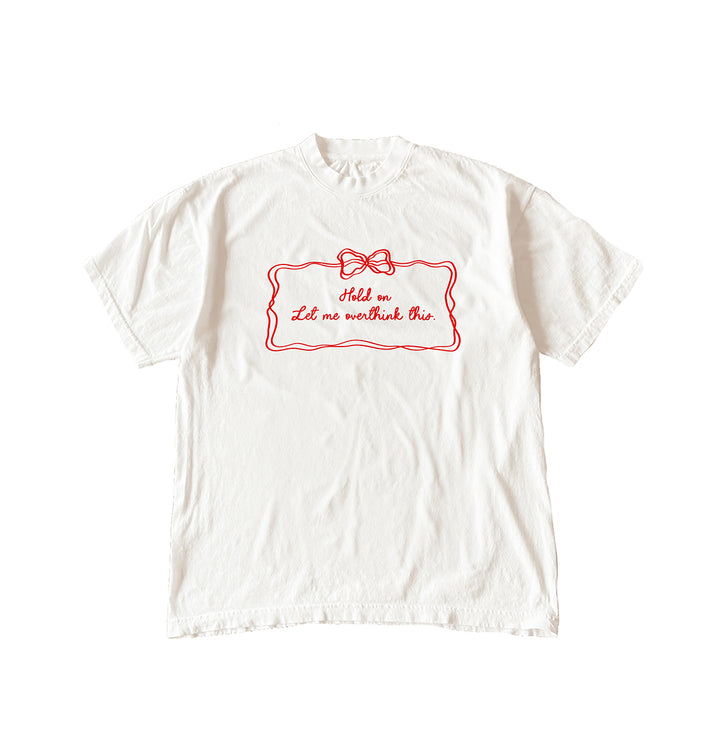 Hold On Let Me Overthink This Tee