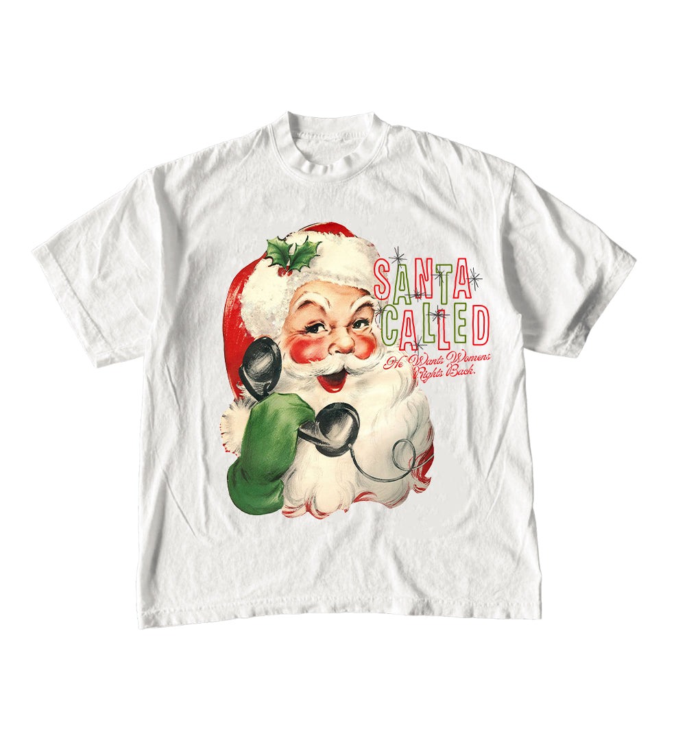 Santa Called, He Wants Women's Rights Back Tee