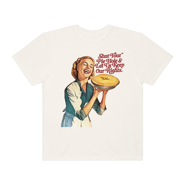 Shut Your Pie Hole & Let Us Keep Our Rights T-Shirt