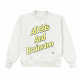 All This And Brains Too Yellow Crewneck