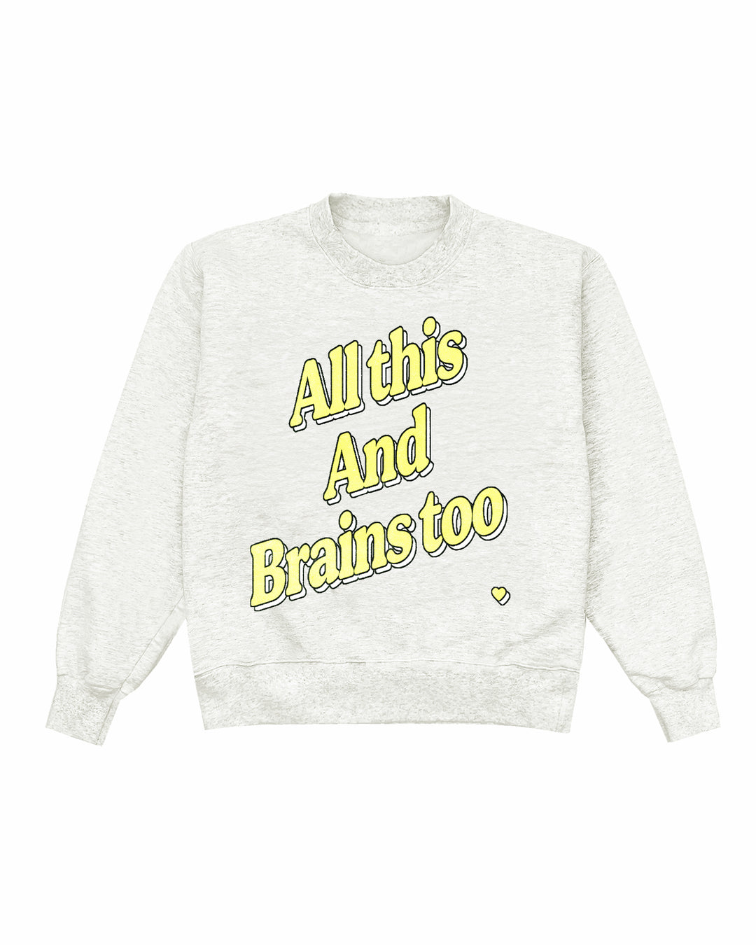 All This And Brains Too Yellow Crewneck
