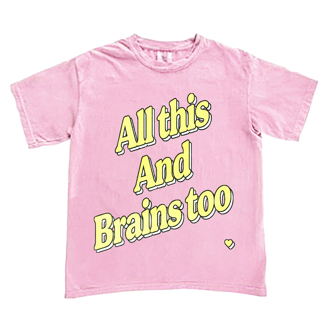 All This And Brains Too Pink T-Shirt