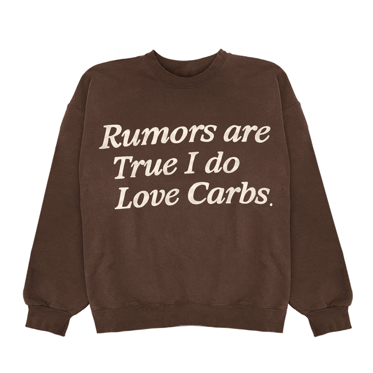 Rumors Are True I Do Love Carbs Crewneck