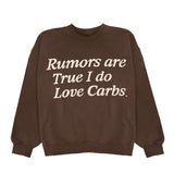 Rumors Are True I Do Love Carbs Crewneck
