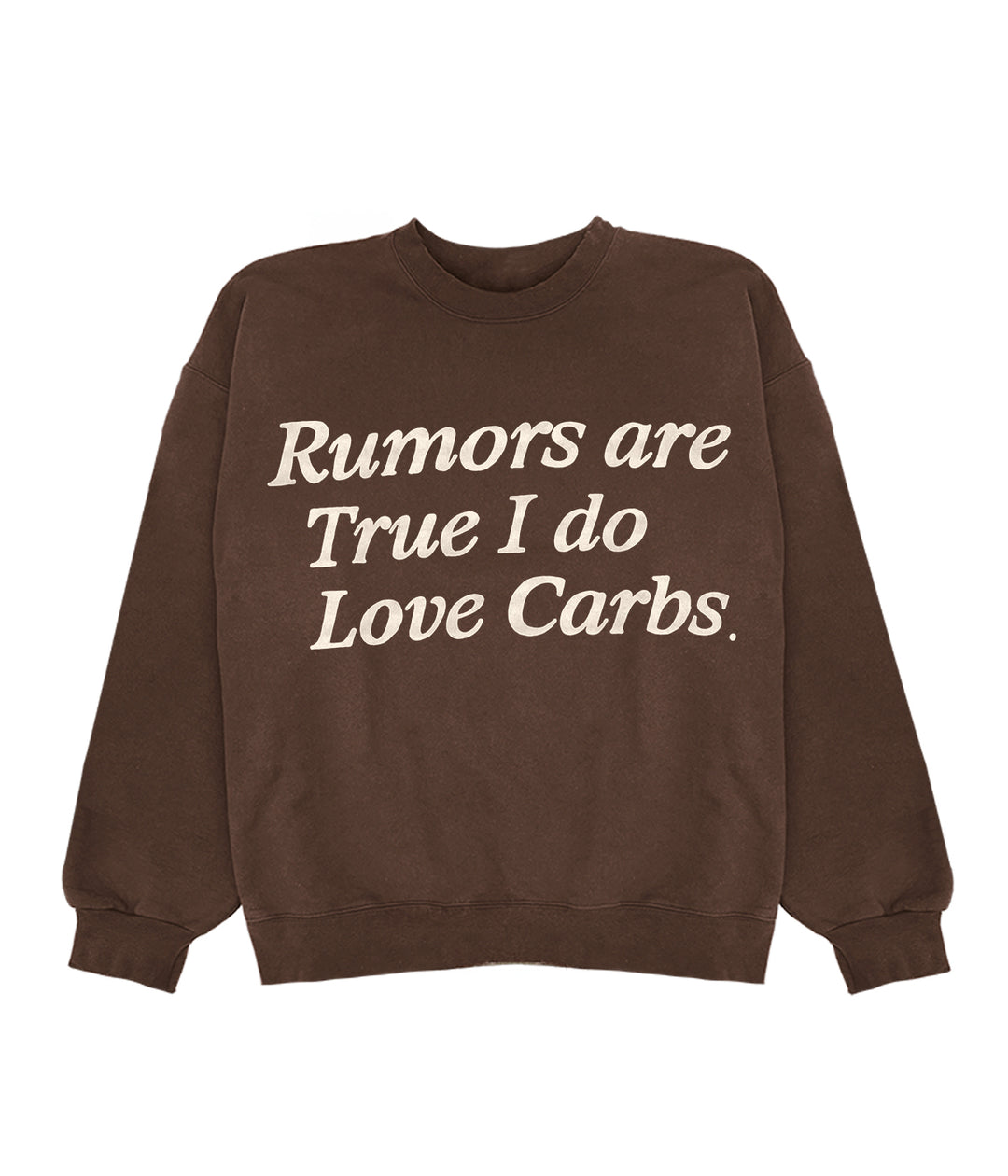 Rumors Are True I Do Love Carbs Crewneck
