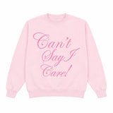 Can't Say I Care! Crewneck