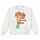Say It With Flowers Crewneck