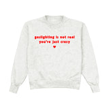 Gaslighting Is Not Real You're Just Crazy Crewneck