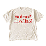 Good, Good, Times, Times! Tee