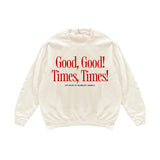 Good, Good, Times, Times! Lightweight Crewneck