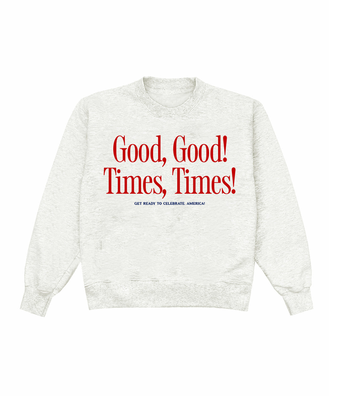 Good, Good, Times, Times! Crewneck