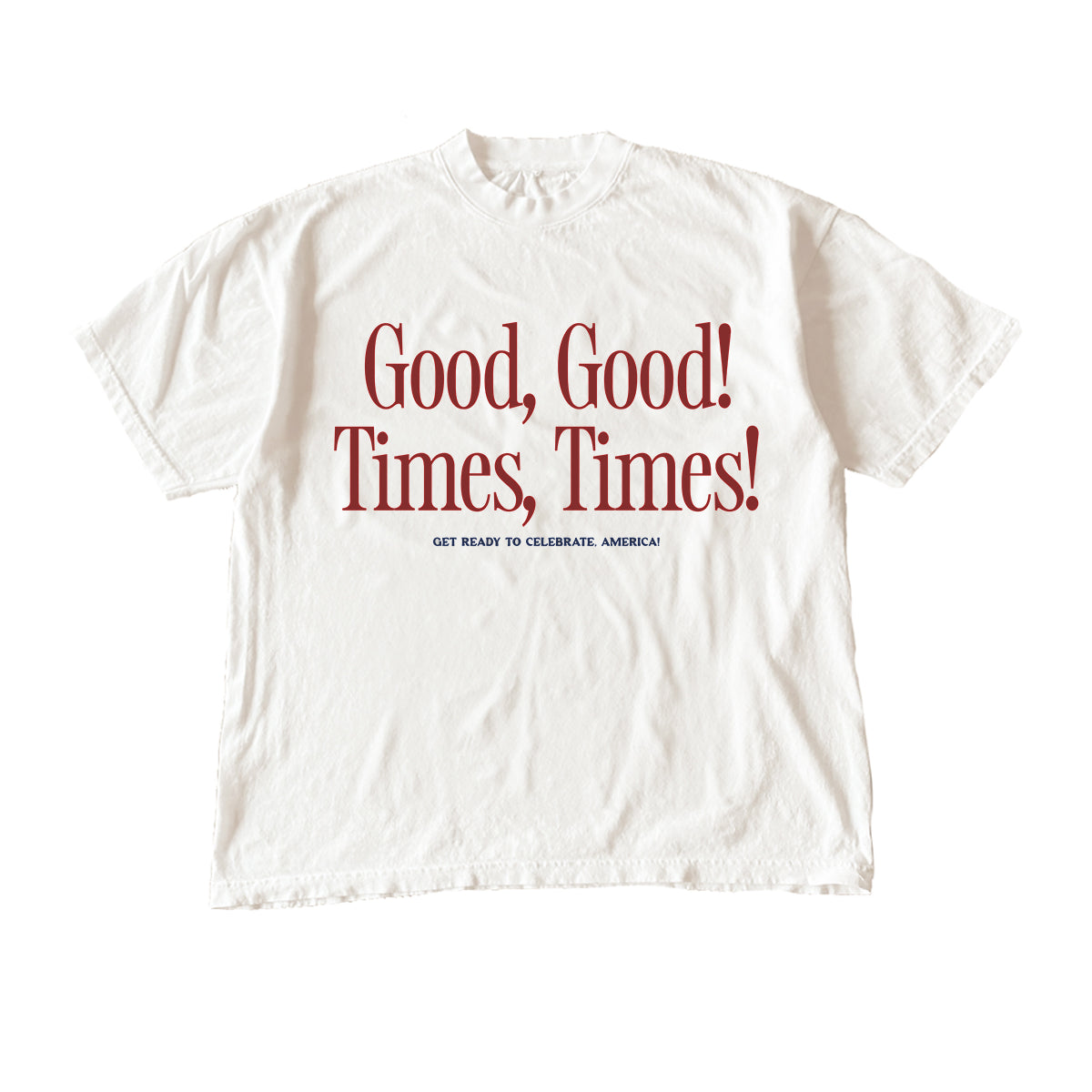 Good, Good, Times, Times! Tee