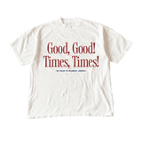 Good, Good, Times, Times! Tee