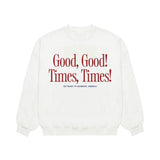 Good, Good, Times, Times! Lightweight Crewneck