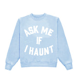 Ask Me If I Haunt Crewneck
