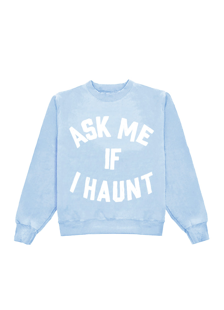Ask Me If I Haunt Crewneck