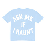 Ask Me If I Haunt Tee
