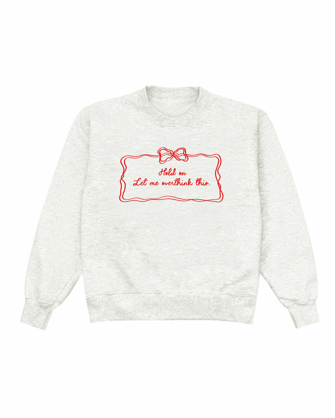 Hold On Let Me Overthink This Crewneck