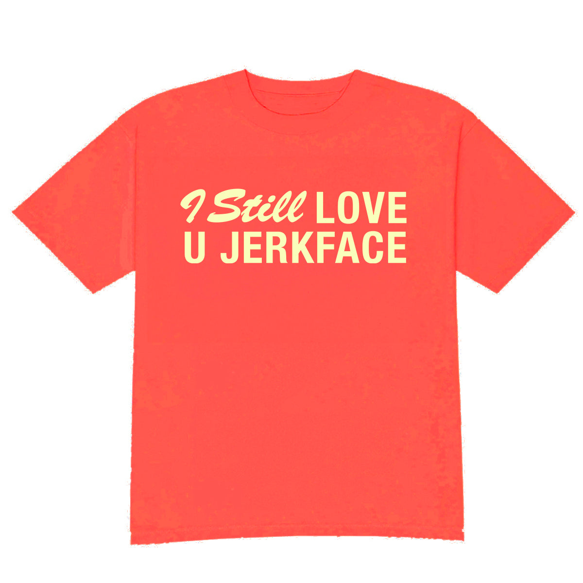 I Still Love You Jerkface Tee
