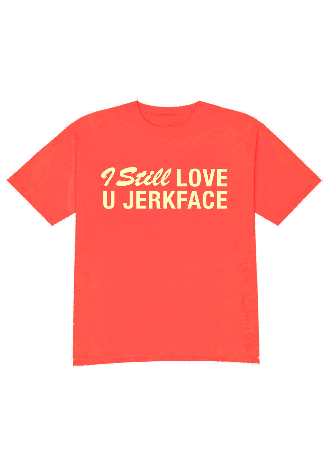 I Still Love You Jerkface Tee