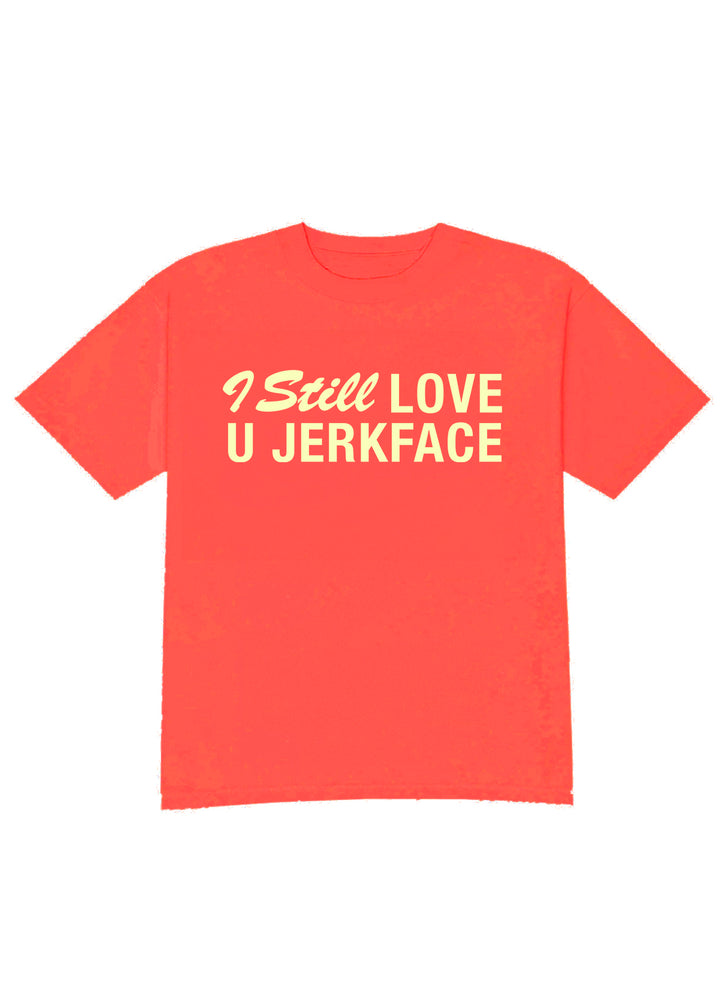 I Still Love You Jerkface Tee