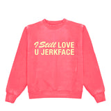 I Still Love You Jerkface Crewneck