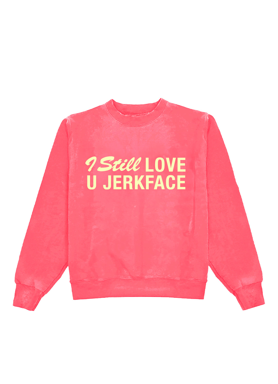 I Still Love You Jerkface Crewneck