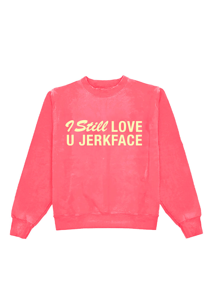 I Still Love You Jerkface Crewneck