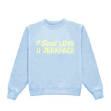 I Still Love You Jerkface Crewneck