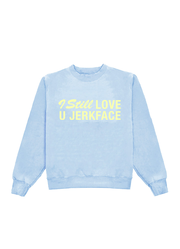 I Still Love You Jerkface Crewneck