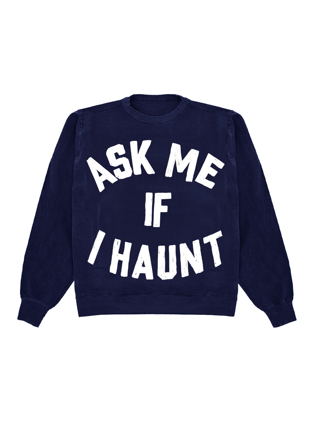 Ask Me If I Haunt Crewneck