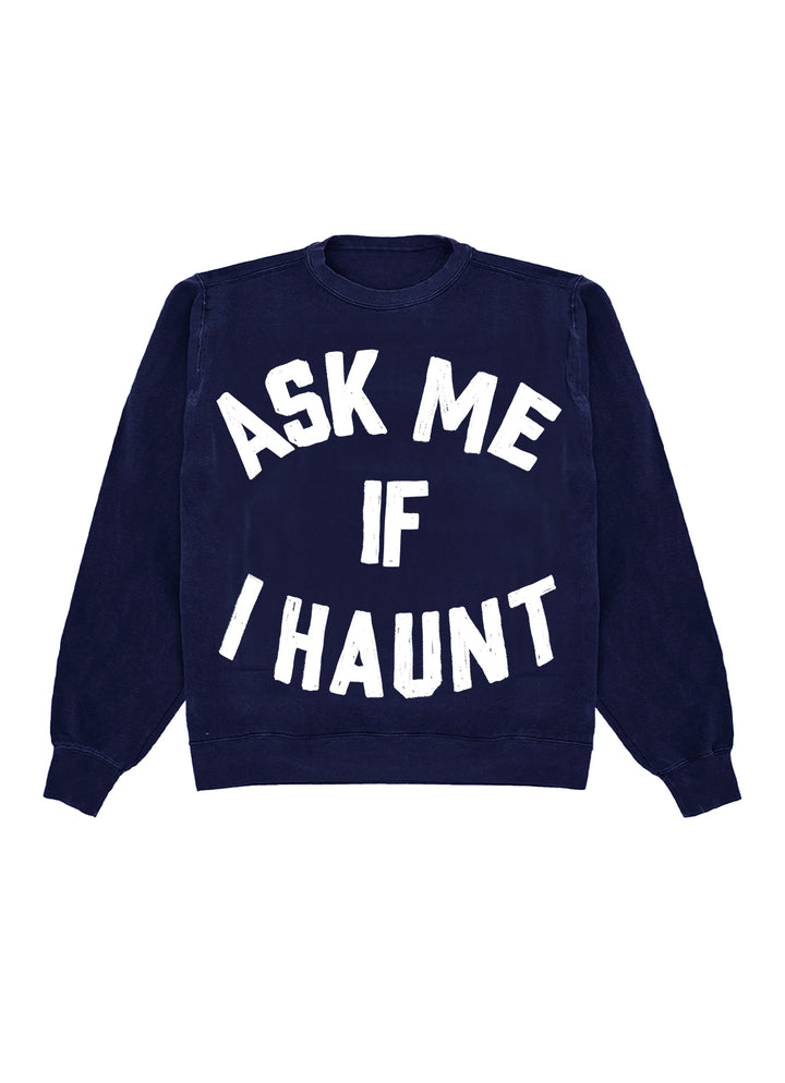 Ask Me If I Haunt Crewneck