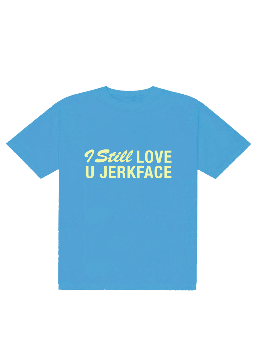 I Still Love You Jerkface Tee
