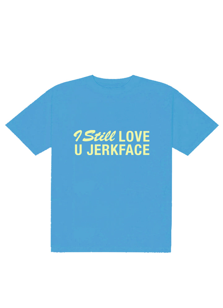 I Still Love You Jerkface Tee