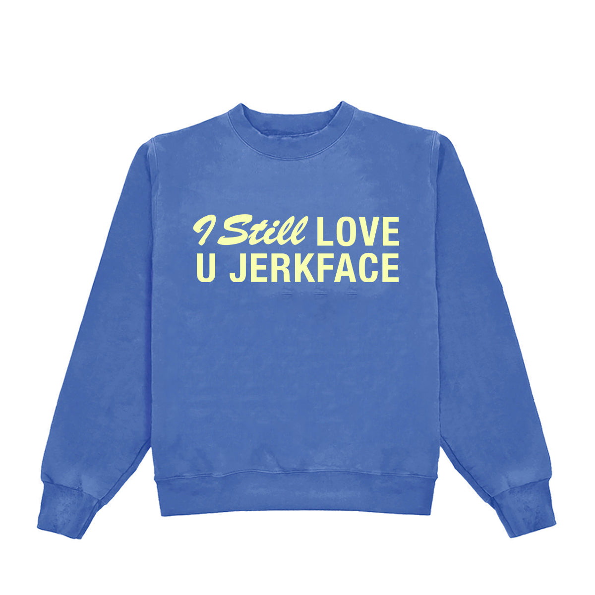 I Still Love You Jerkface Crewneck
