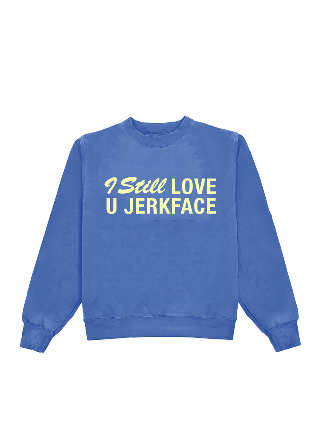I Still Love You Jerkface Crewneck