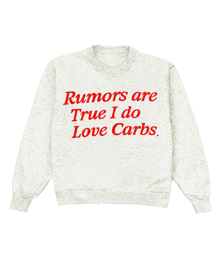Rumors Are True I Do Love Carbs Crewneck