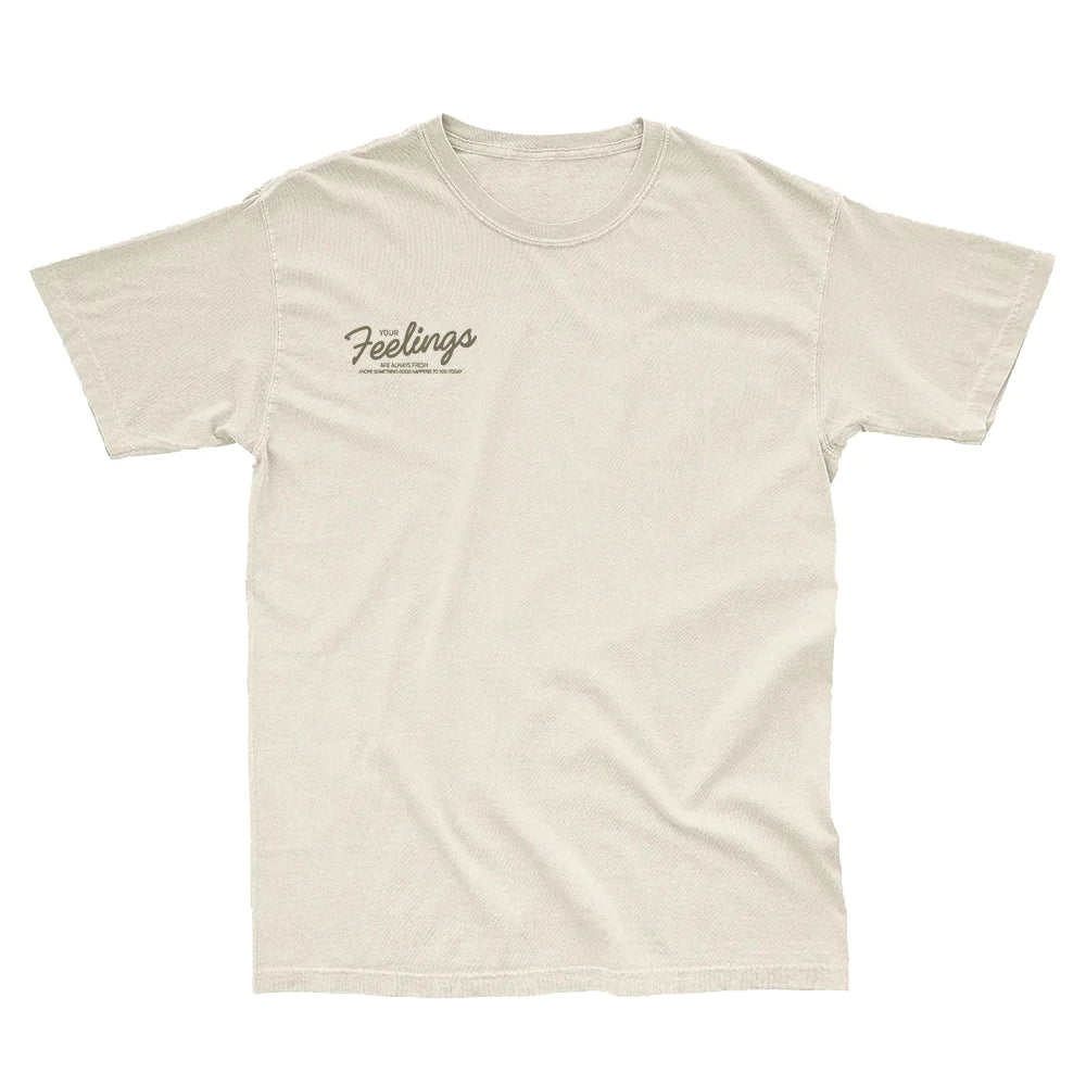 Your Feelings Are Always Fresh T-Shirt